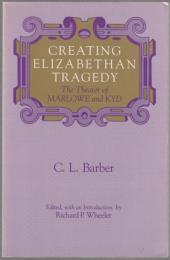 Creating Elizabethan tragedy : the theater of Marlowe and Kyd