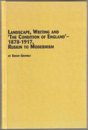 Landscape, writing and "The condition of England"-1878-1917, Ruskin to modernism