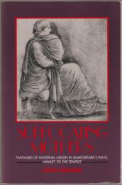 Suffocating mothers : fantasies of maternal origin in Shakespeare's plays, Hamlet to the Tempest