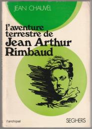 L'aventure terrestre de Jean Arthur Rimbaud.