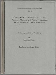 Alessandro Galli-Bibiena (1686-1748), inventore delle scene und premier architecteur am kurpfälzischen Hof in Mannheim : ein Beitrag zur Bibiena-Forschung.