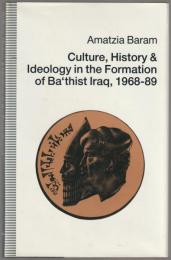 Culture, history and ideology in the formation of Baʿthist Iraq, 1968-89.