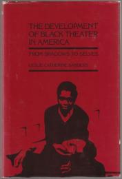 The development of black theater in America : from shadows to selves.