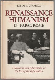 Renaissance humanism in papal Rome : humanists and churchmen on the eve of the Reformation
