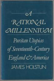 A rational millennium : Puritan utopias of seventeenth-century England and America.
