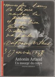 Antonin Artaud : un insurgé du corps.
