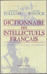 Dictionnaire des intellectuels français : les personnes, les lieux, les moments