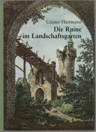 Die Ruine im Landschaftsgarten : ihre Bedeutung für den frühen Historismus und die Landschaftsmalerei der Romantik.