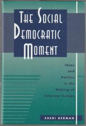 The social democratic moment : ideas and politics in the making of interwar Europe.