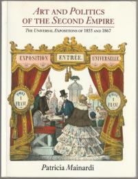 Art and politics of the Second Empire : the universal expositions of 1855 and 1867.
