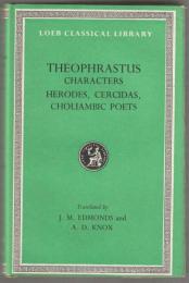 The characters of Theophrastus ; Herodes, Cercidas and the Greek choliambic poets (except Callimachus and Babrius)