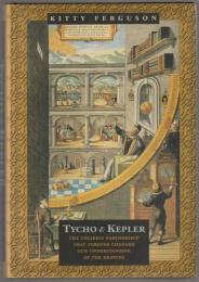 Tycho & Kepler : the unlikely partnership that forever changed our understanding of the heavens.