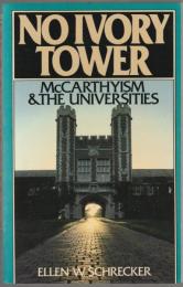 No ivory tower : McCarthyism and the universities.