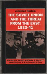 The Soviet Union and the threat from the East, 1933-1941 : Moscow, Tokyo and the prelude to the Pacific War.