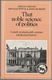 That noble science of politics : a study in nineteenth-century intellectual history.