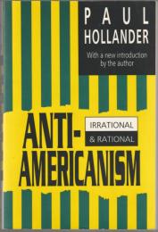 Anti-Americanism : irrational & rational.