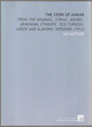 The Story of Ahikar: From the Aramaic, Syriac, Arabic, Armenian, Ethiopic, Old Turkish, Greek and Slavonic Versions (1913)