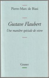 Gustave Flaubert : une manière spéciale de vivre.