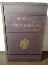 THE HISTORY OF THE CONSULATE & THE EMPIRE OF FRANCE. UNDER NAPOLEON