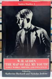 The Map of All My Youth Early Works, Friends, and Influences Auden Studies　1