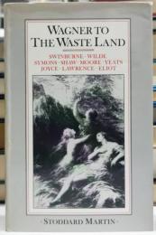 Wagner to The Waste Land A Study of the Relationship of Wagner to English Literature