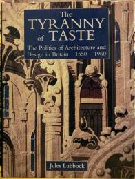 The Tyranny of Taste The Politics of Architecture and Design in Britain 1550-1960