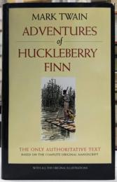 Adventures of Huckleberry Finn : The Only Authoritative Text Based on the Complete, Original Manuscript (Mark Twain Library) 