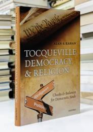 Tocqueville, Democracy, and Religion : Checks and Balances for Democratic Souls