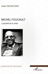 Michel Foucault : L'actualite de la verite