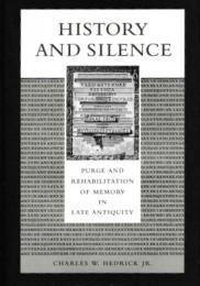 History and Silence: Purge and Rehabilitation of Memory in Late Antiquity 