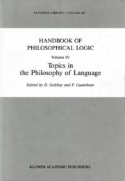 Handbook of Philosophical Logic Vol.IV : Topics in the Philosophy of Language