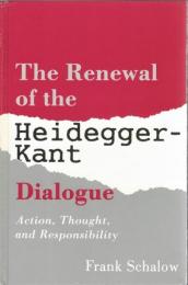 The Renewal of the Heidegger-Kant Dialogue : Action, Thought, and Responsibility