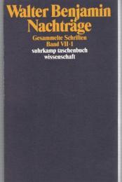 Nachtraege (Walter Benjamin Gesammelte Schriften Bd.VII-1/2)