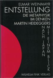 Entstellung : Die Metaphysik im Denken Martin Heideggers : mit einem Blick nach Japan