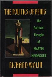 The Politics of Being: The Political Thought of Martin Heidegger