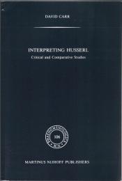 Interpreting Husserl: Critical and Comparative Studies (Phaenomenologica　106) 