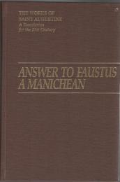 Answer to Faustus, a Manichean (The Works of Saint Augustine, A Translation for the 21st Century, Vol.20, part I)