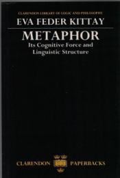 Metaphor : Its Cognitive Force And Linguistic Structure (Clarendon Library of Logic And Philosophy)
