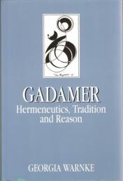 Gadamer : Hermeneutics, Tradition and Reason