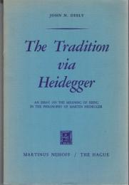 The Tradition via Heidegger : An Essay on the Meaning of Being in the Philosophy of Martin Heidegger
