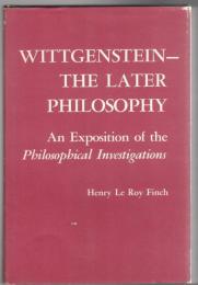 Wittgenstein--The Later Philosophy : An Exposition of the "Philosophical Investigations"