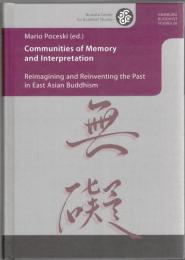 Communities of Memory and Interpretation : Reimagining and Reinventing the Past in East Asian Buddhism