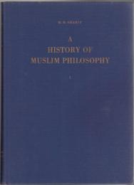 A History of Mulsim Philosophy with Short Accounts of Other Disciplines and the Modern Renaissance in Muslim Lands Vol.I / II