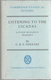 Listening to the Cicadas : A Study of Plato's Phaedrus