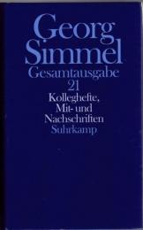 Georg Simmel Gesamtausgabe Bd.21 : Kolleghefte, Mit- und Nachschriften