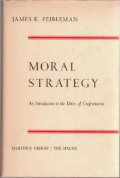Moral Strategy : An Introduction to the Ethics of Confrontation