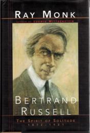 Bertrand Russell : The Spirit of Solitude 1872-1921