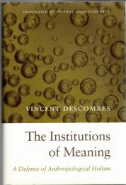 The Institutions of Meaning : A Defense of Anthropological Holism