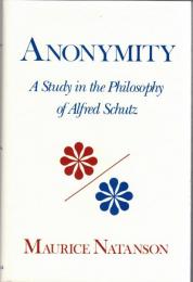 Anonymity : A study in the Philosophy of Alfred Schutz