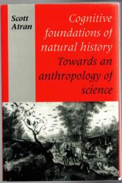 Cognitive Foundations of Natural History : Towards an Anthropology of Science